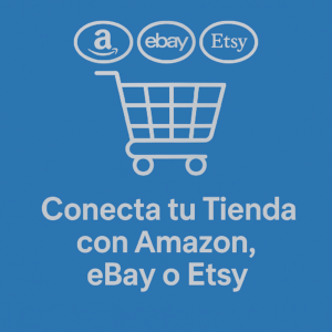 Conecta tu Tienda con Amazon, eBay o Etsy