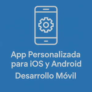App Personalizada para iOS y Android - Desarrollo Móvil